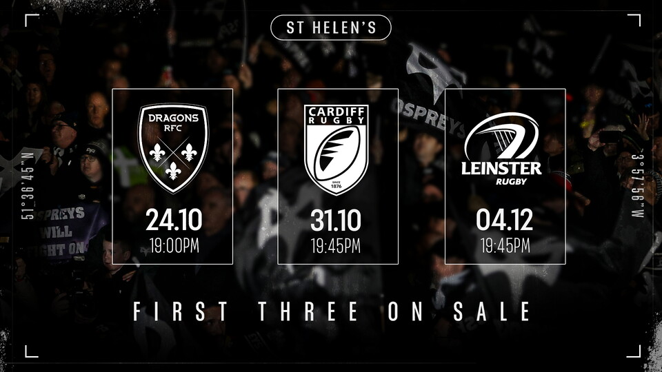 First three games at St Helen's on sale: Ospreys vs Dragons, Ospreys vs Cardiff Ospreys vs Leinster. Buy your tickets now