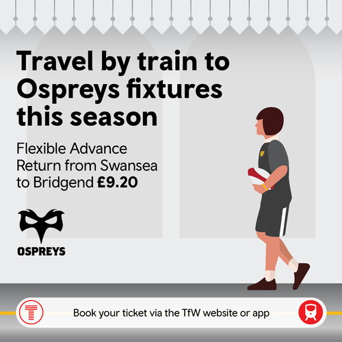 Travle to Ospreys games this season for £9.20 with a flexible advance return between Swansea and Bridgend with Transport for Wales